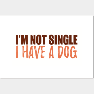 I'm Not Single I Have A Dog Posters and Art